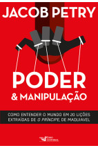 Poder e Manipulação - Como entender o mundo e 20 lições extraídas de 